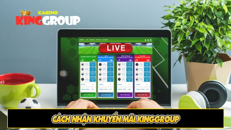 Cách nhận khuyến mãi Kinggroup