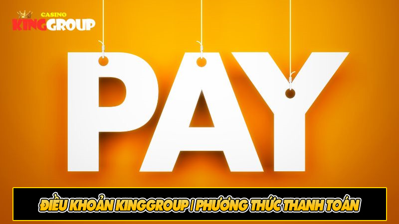 Điều khoản KingGroup | Phương thức thanh toán