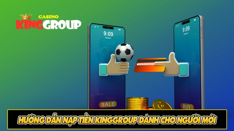 Hướng dẫn nạp tiền KingGroup dành cho người mới