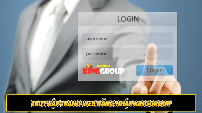 Truy cập trang web đăng nhập KingGroup